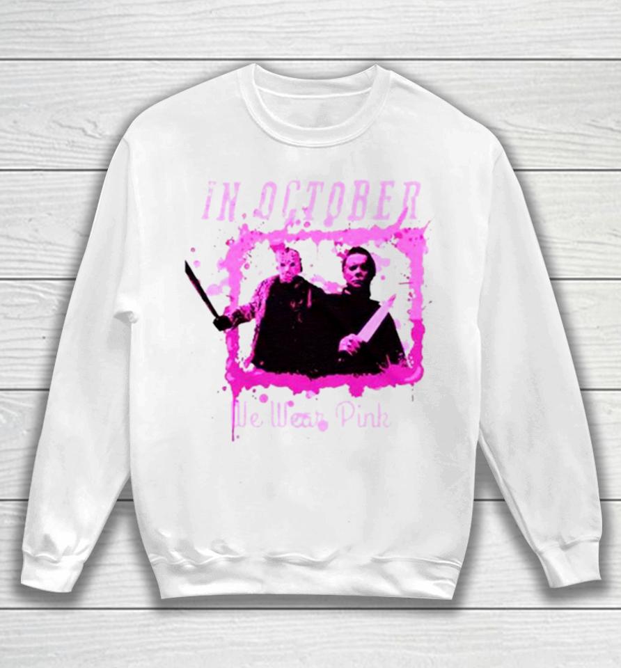 In October We Wear Pink Funny Michael Myers Halloween Sweatshirt