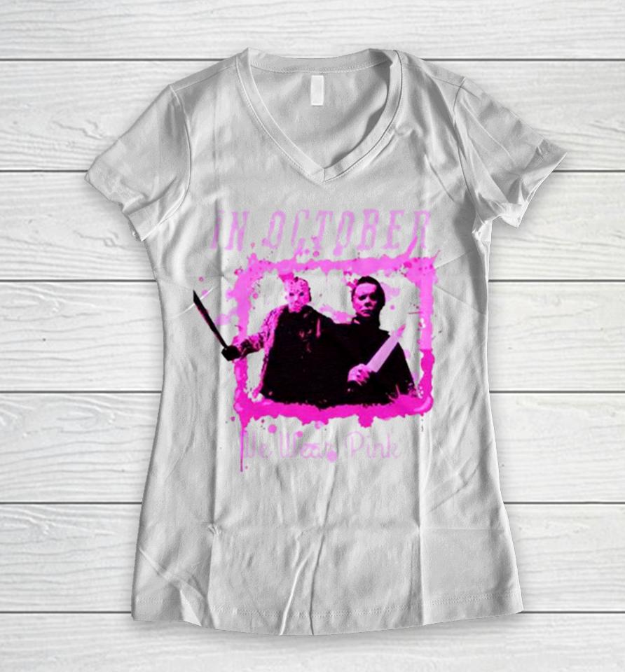 In October We Wear Pink Funny Michael Myers Halloween Women V-Neck T-Shirt