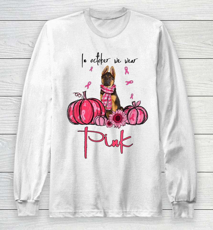 In October We Wear Pink German Shepherd Breast Cancer Long Sleeve T-Shirt