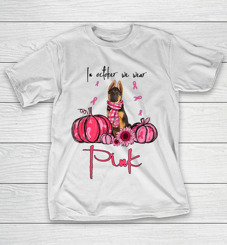 In October We Wear Pink German Shepherd Breast Cancer T-Shirt
