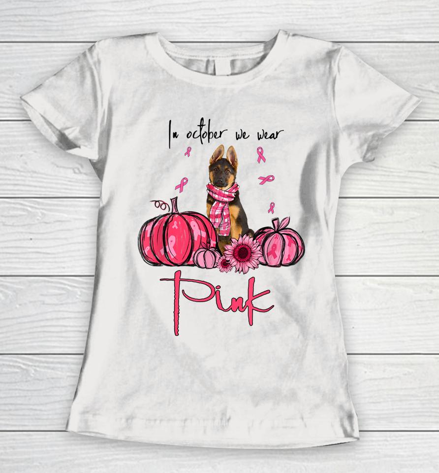 In October We Wear Pink German Shepherd Breast Cancer Women T-Shirt