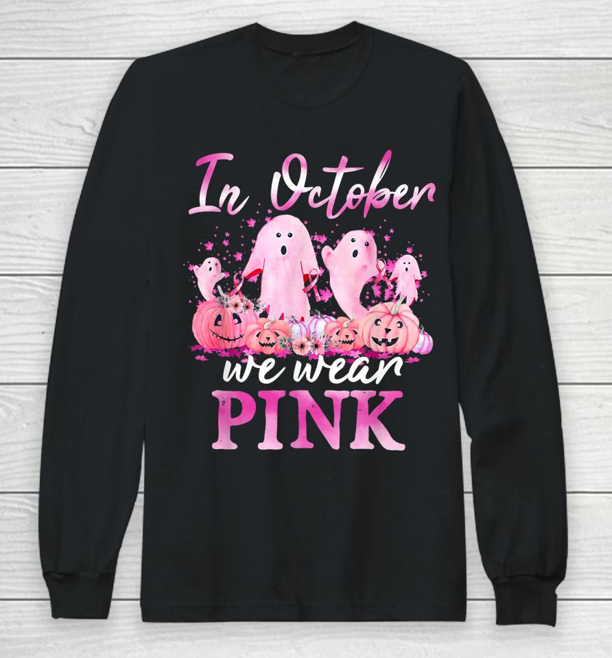 In October We Wear Pink Ghost Pumpkin Breast Cancer Warrior Long Sleeve T-Shirt