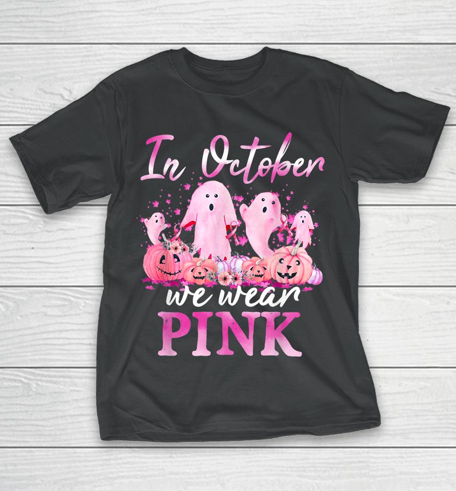 In October We Wear Pink Ghost Pumpkin Breast Cancer Warrior T-Shirt