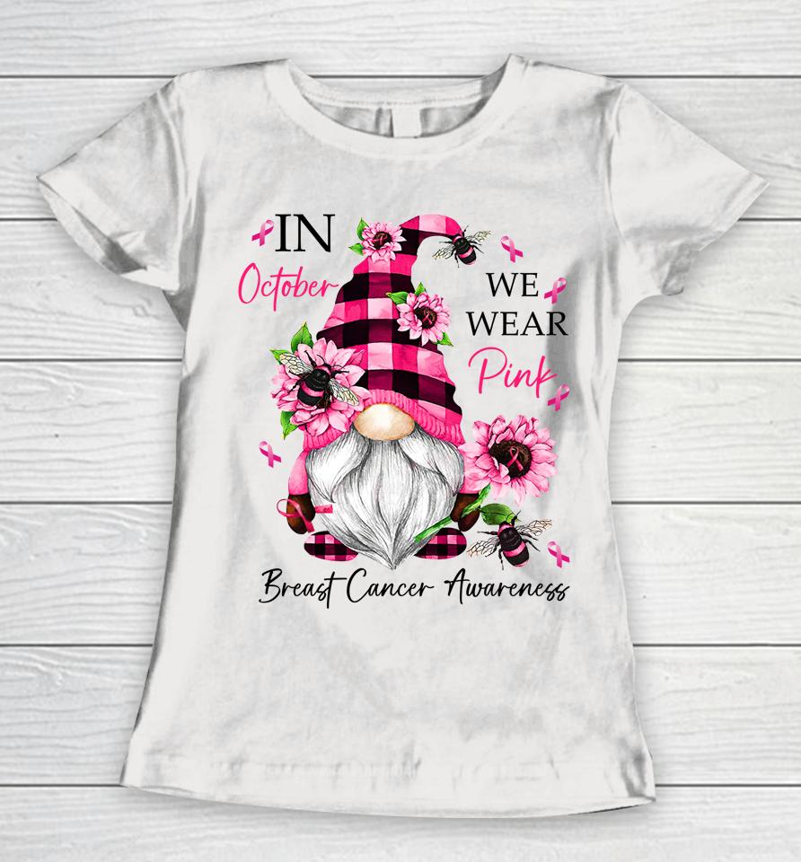 In October We Wear Pink Gnome Breast Cancer Awareness Women T-Shirt