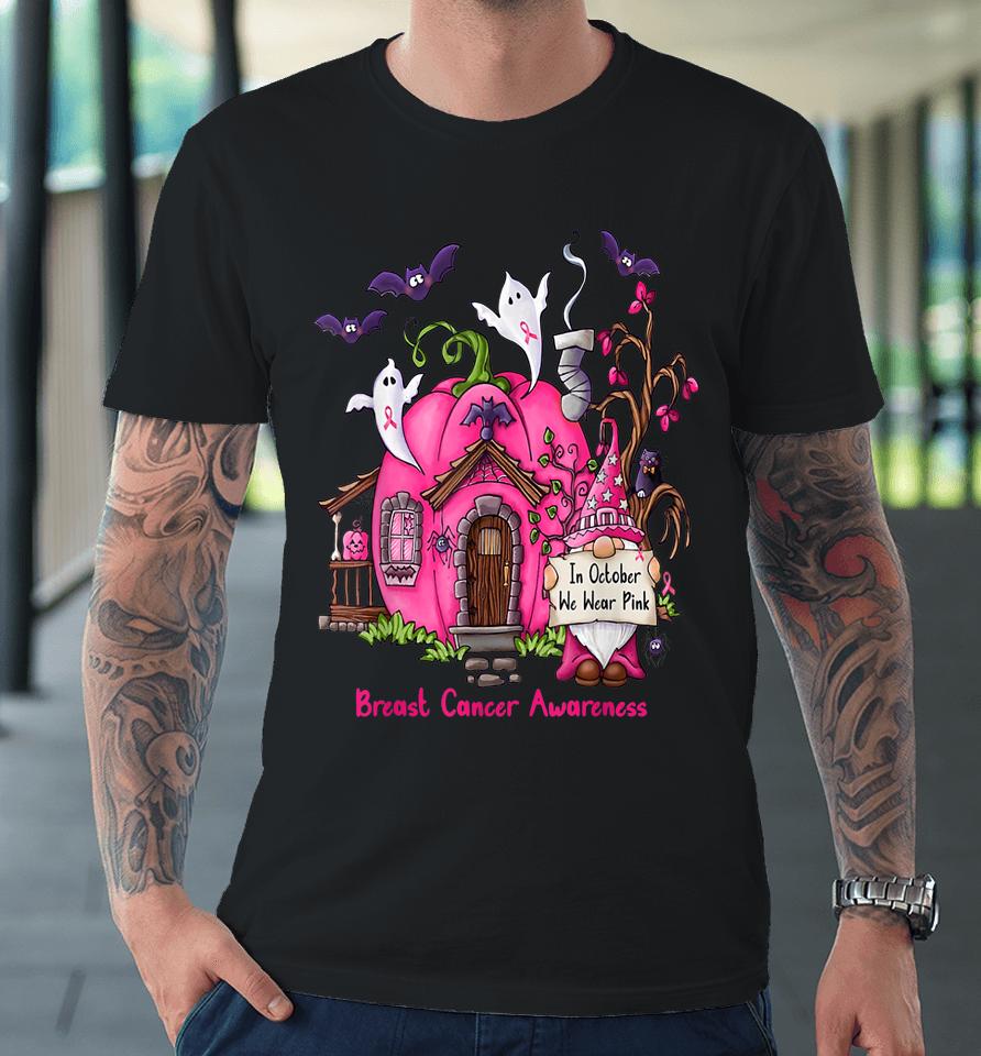 In October We Wear Pink Gnome Halloween Pumpkin House Premium T-Shirt