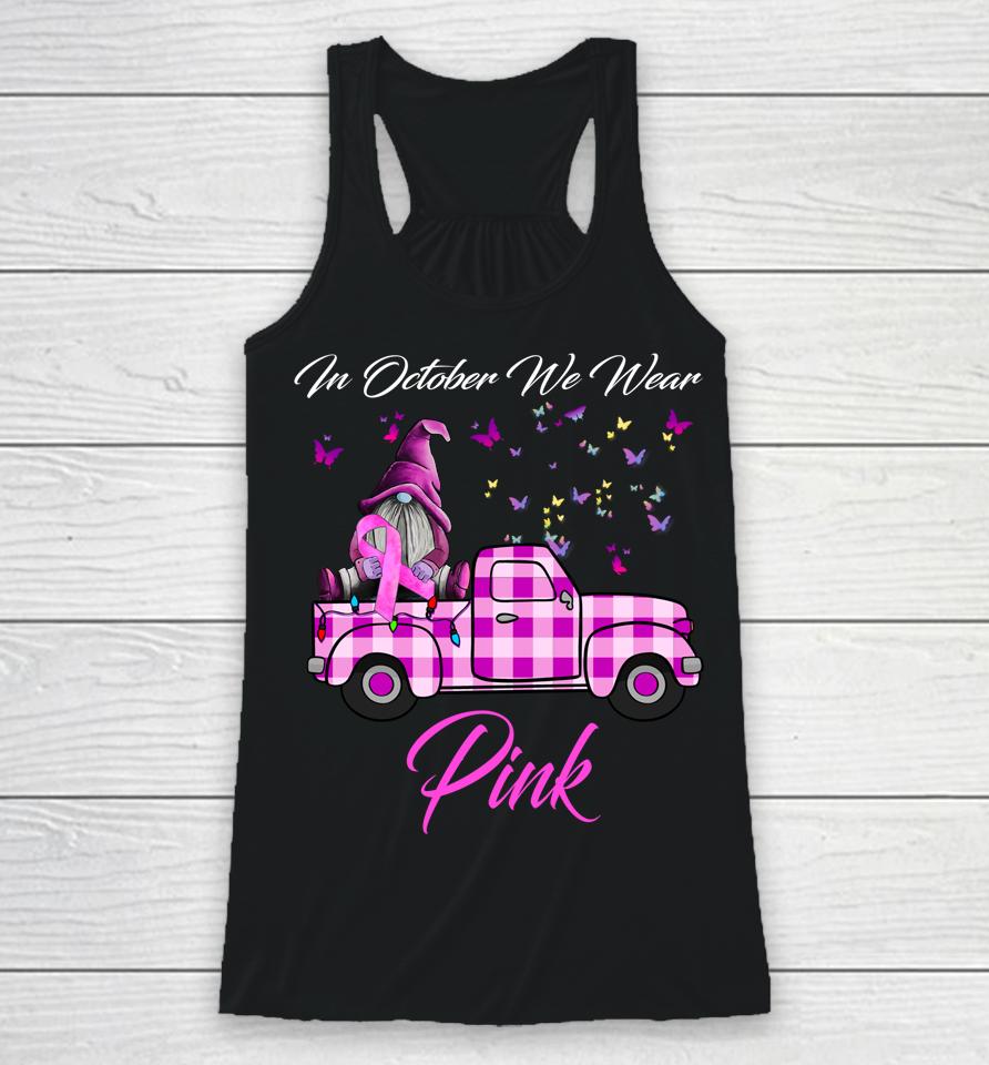 In October We Wear Pink Gnome Truck Breast Cancer Awareness Racerback Tank