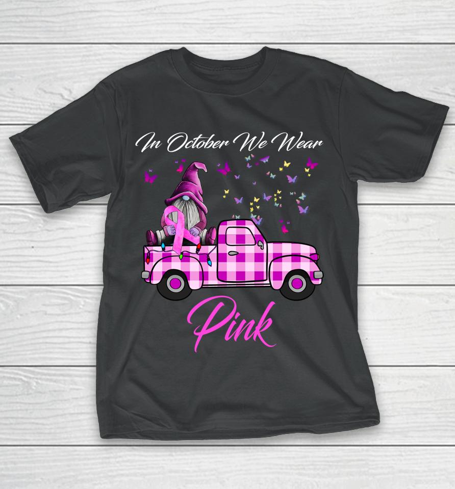 In October We Wear Pink Gnome Truck Breast Cancer Awareness T-Shirt