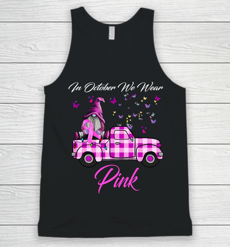 In October We Wear Pink Gnome Truck Breast Cancer Awareness Unisex Tank Top
