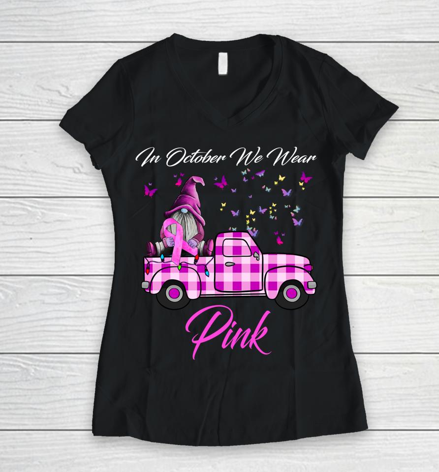 In October We Wear Pink Gnome Truck Breast Cancer Awareness Women V-Neck T-Shirt