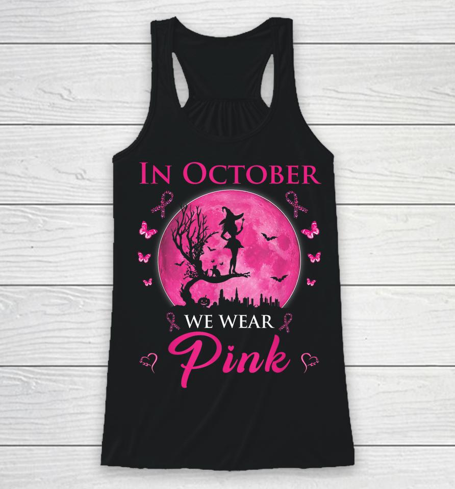 In October We Wear Pink Halloween Witch Breast Cancer Racerback Tank
