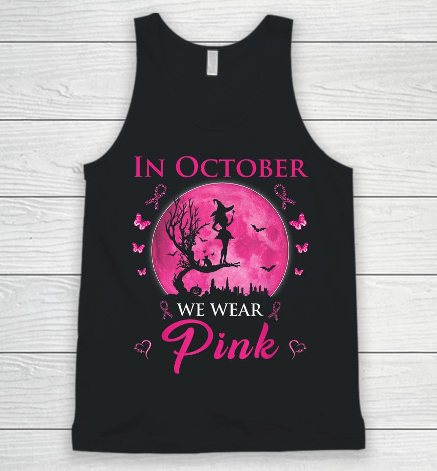 In October We Wear Pink Halloween Witch Breast Cancer Unisex Tank Top