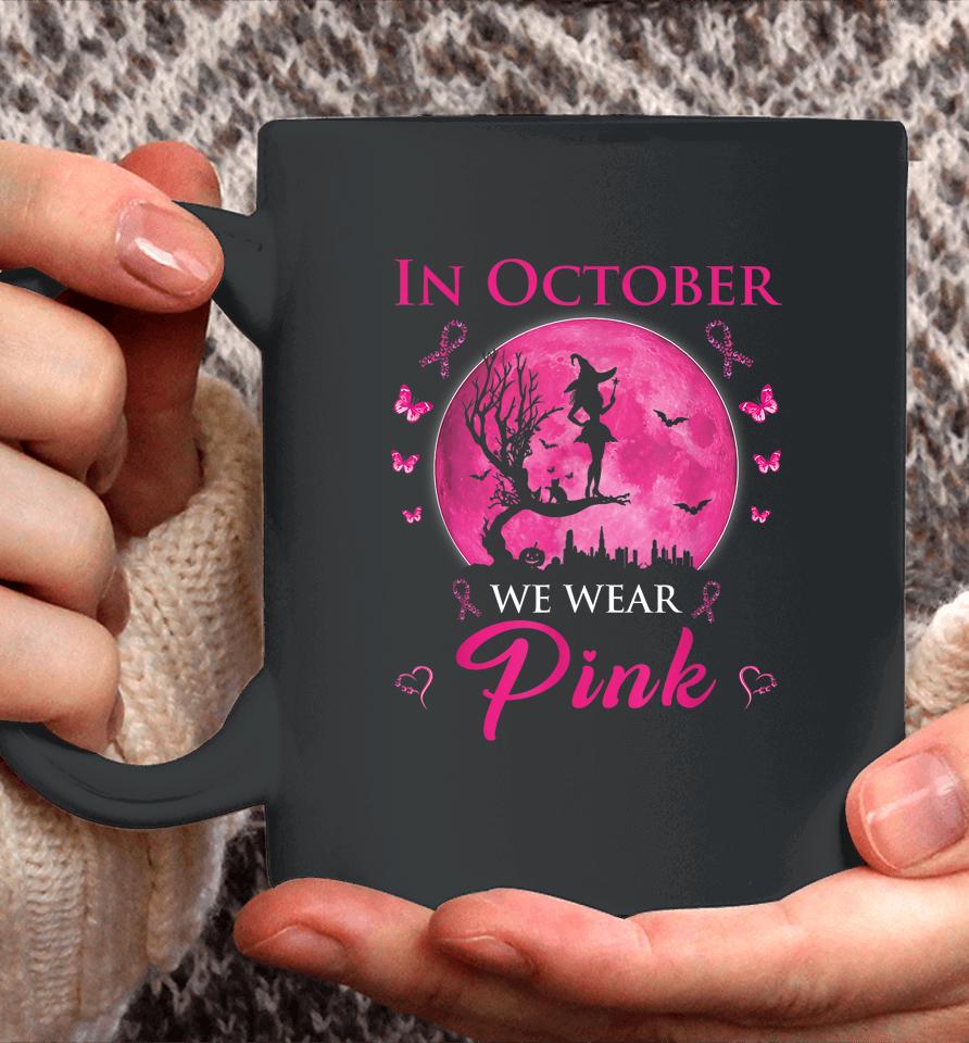 In October We Wear Pink Halloween Witch Breast Cancer Coffee Mug