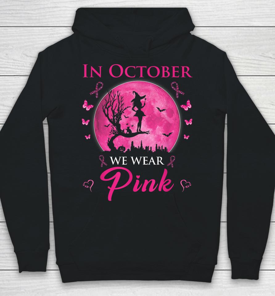 In October We Wear Pink Halloween Witch Breast Cancer Hoodie
