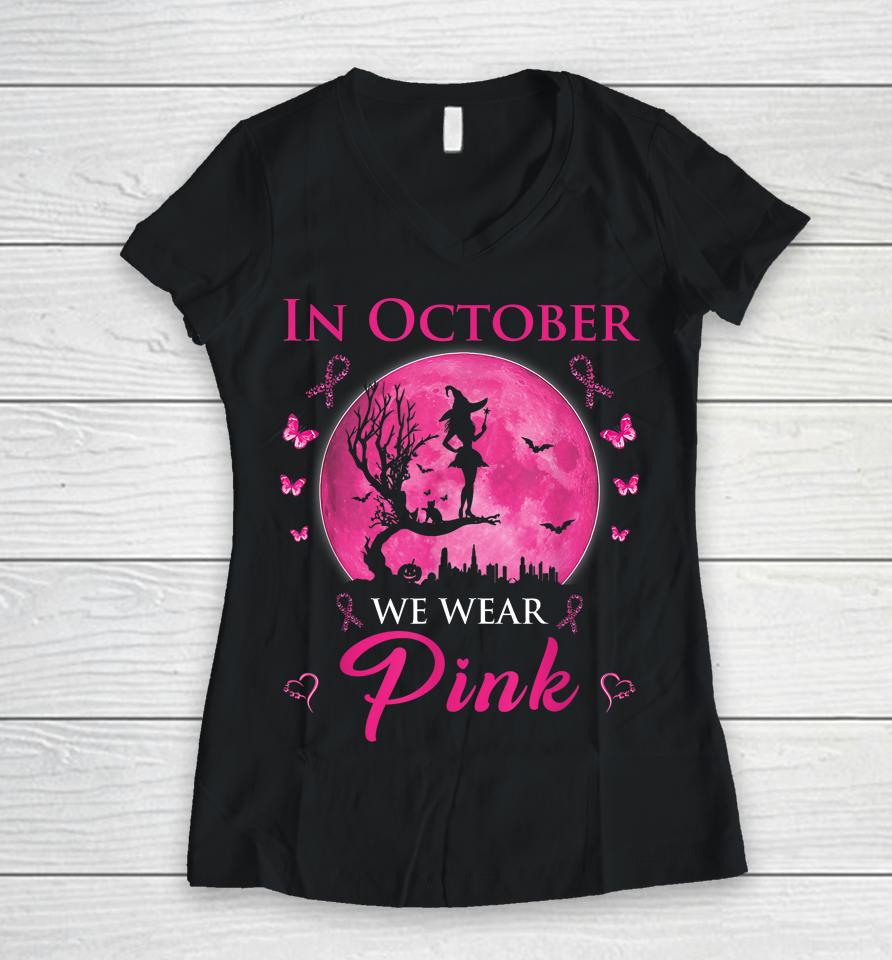 In October We Wear Pink Halloween Witch Breast Cancer Women V-Neck T-Shirt
