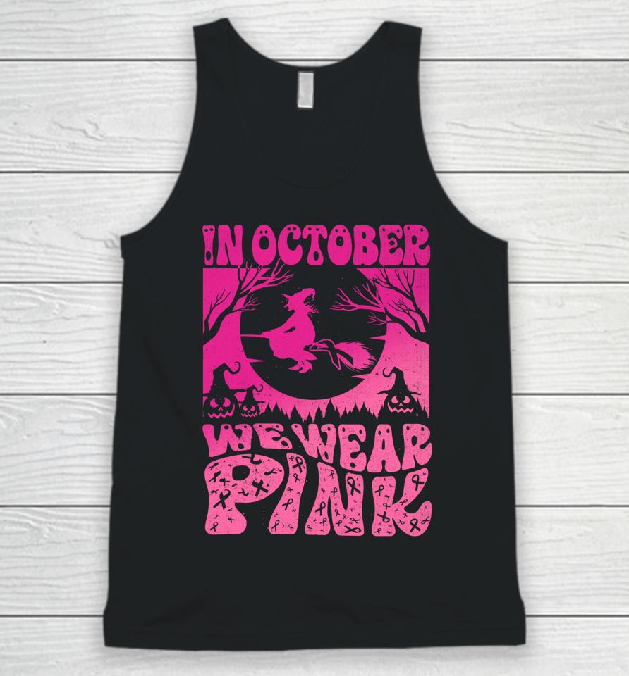 In October We Wear Pink Halloween Witch Ribbon Breast Cancer Unisex Tank Top