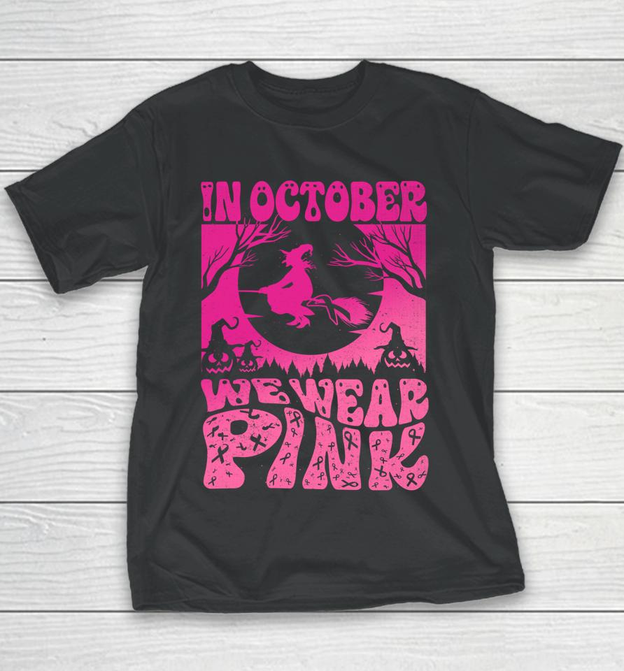 In October We Wear Pink Halloween Witch Ribbon Breast Cancer Youth T-Shirt