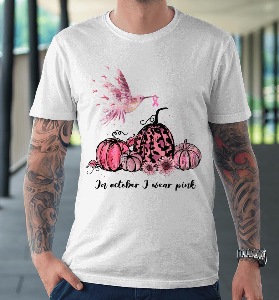 In October We Wear Pink Hummingbird Breast Cancer Awareness Premium T-Shirt