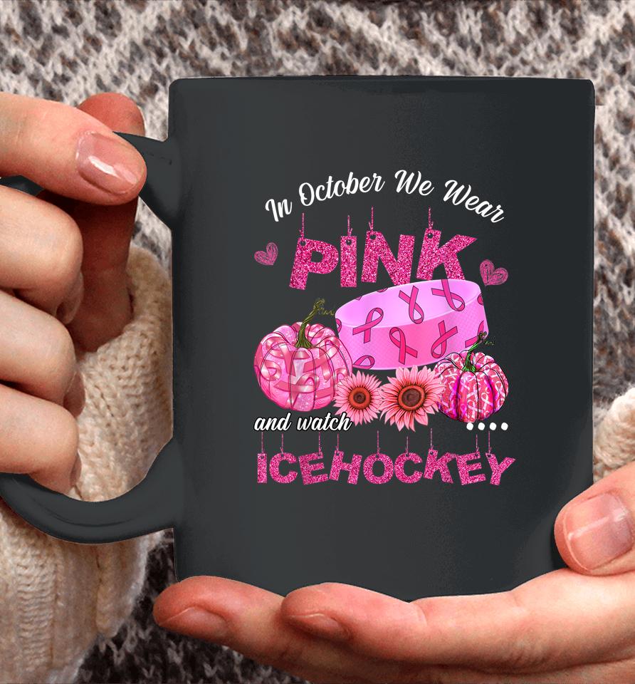 In October We Wear Pink Ice Hockey Breast Cancer Awareness Coffee Mug