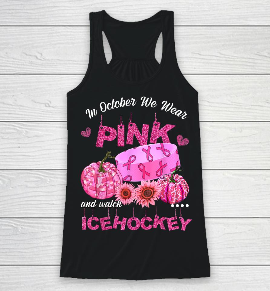In October We Wear Pink Ice Hockey Breast Cancer Awareness Racerback Tank