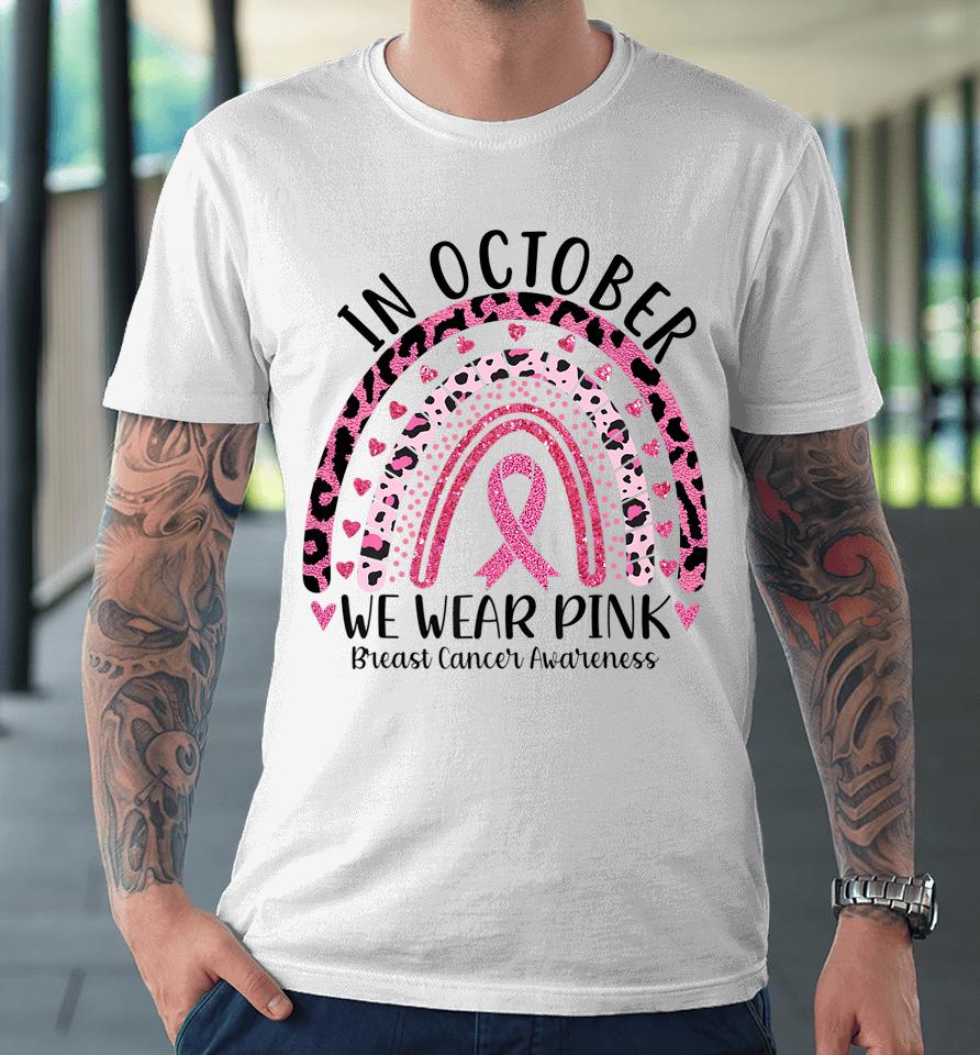 In October We Wear Pink Leopard Breast Cancer Awareness Pink Premium T-Shirt