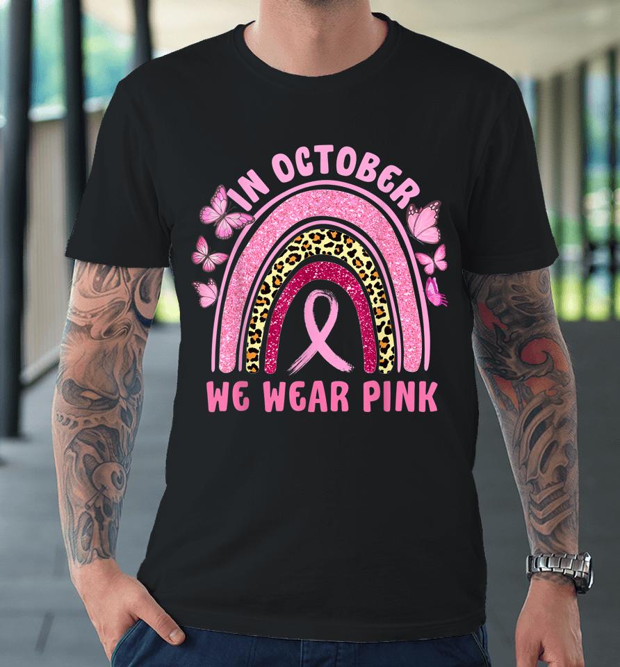 In October We Wear Pink Leopard Breast Cancer Awareness Premium T-Shirt