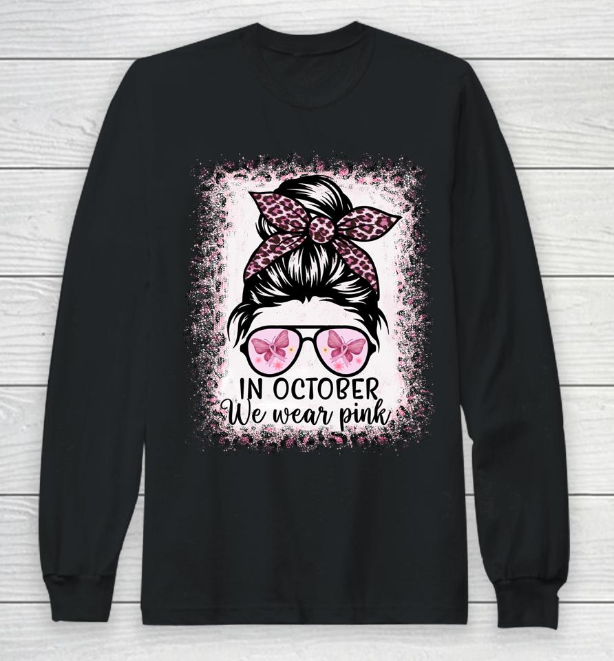 In October We Wear Pink Messy Bun Breast Cancer Awareness Long Sleeve T-Shirt