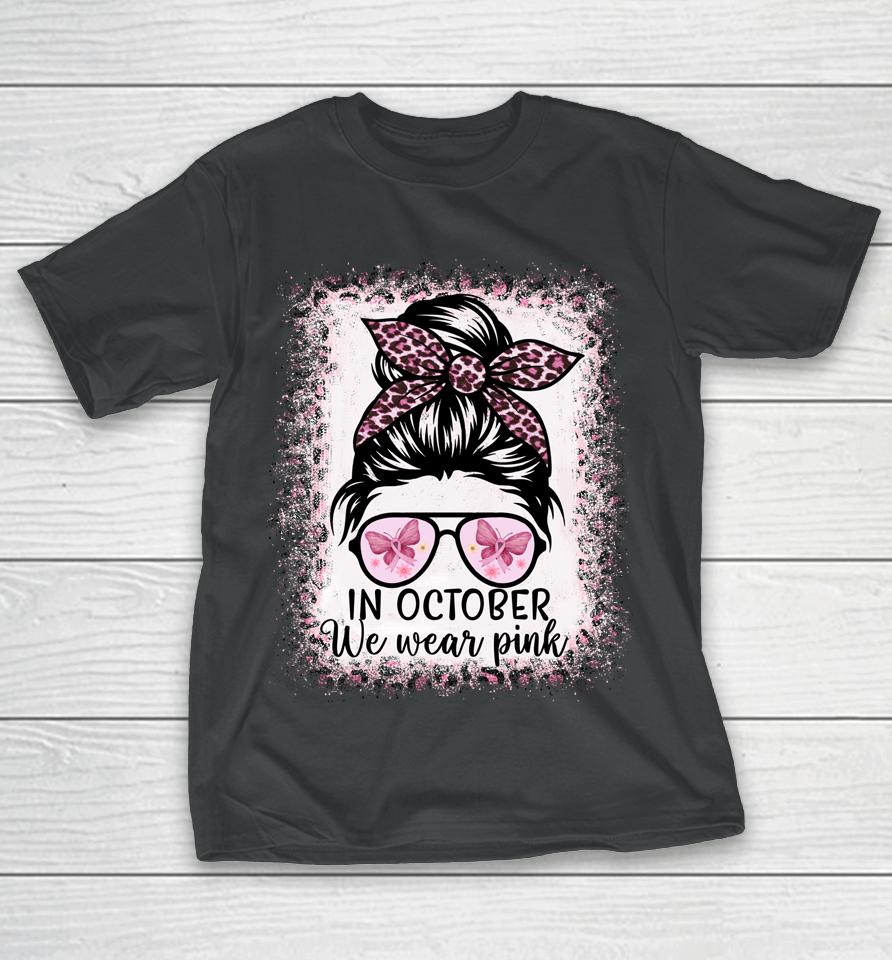 In October We Wear Pink Messy Bun Breast Cancer Awareness T-Shirt