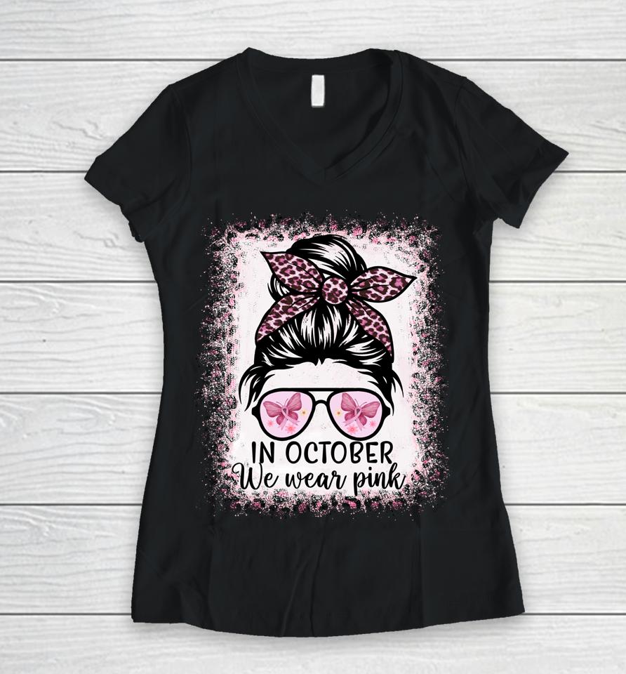 In October We Wear Pink Messy Bun Breast Cancer Awareness Women V-Neck T-Shirt