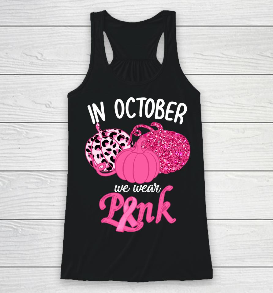 In October We Wear Pink Pumpkin Breast Cancer Awareness Racerback Tank
