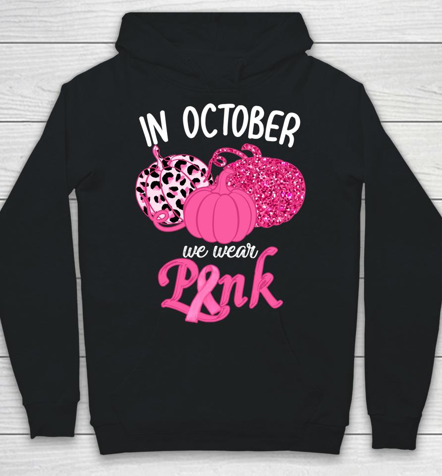 In October We Wear Pink Pumpkin Breast Cancer Awareness Hoodie