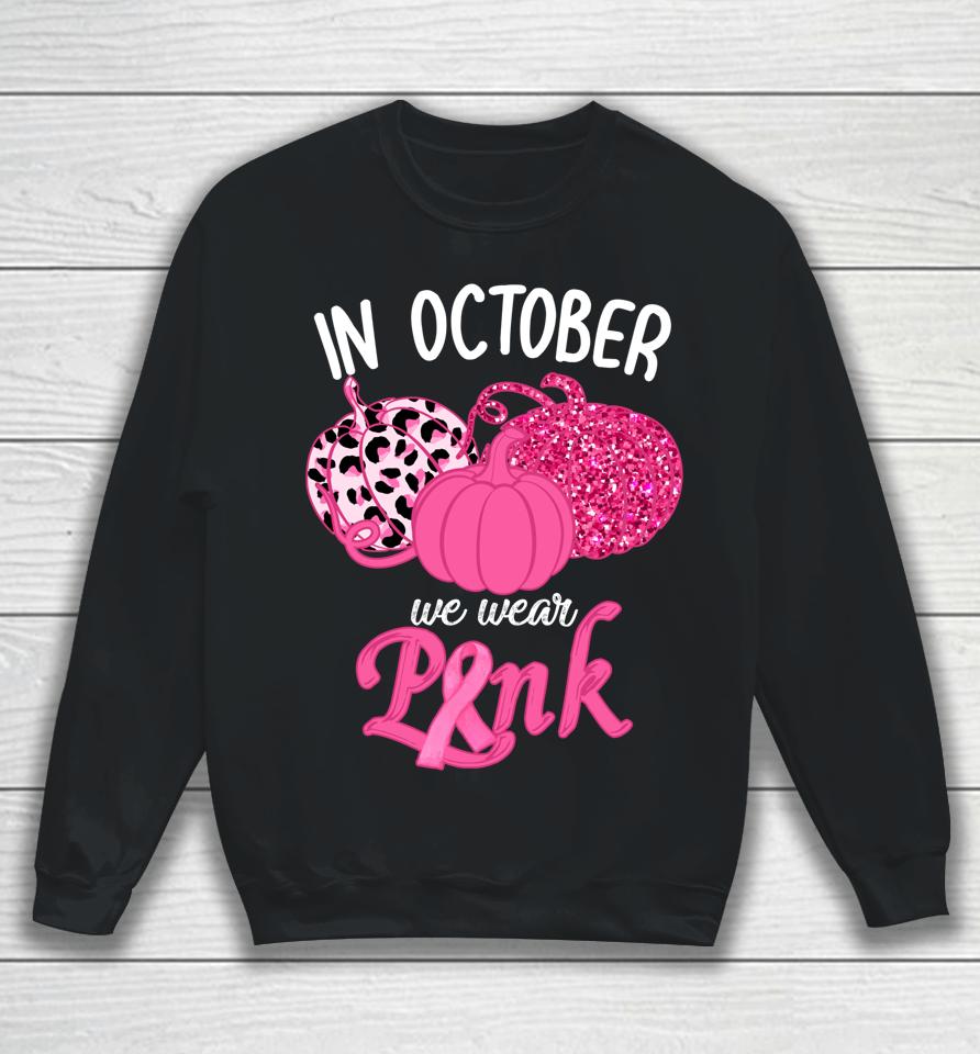In October We Wear Pink Pumpkin Breast Cancer Awareness Sweatshirt