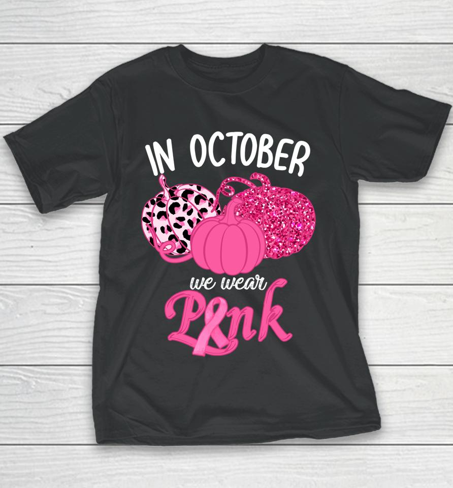 In October We Wear Pink Pumpkin Breast Cancer Awareness Youth T-Shirt