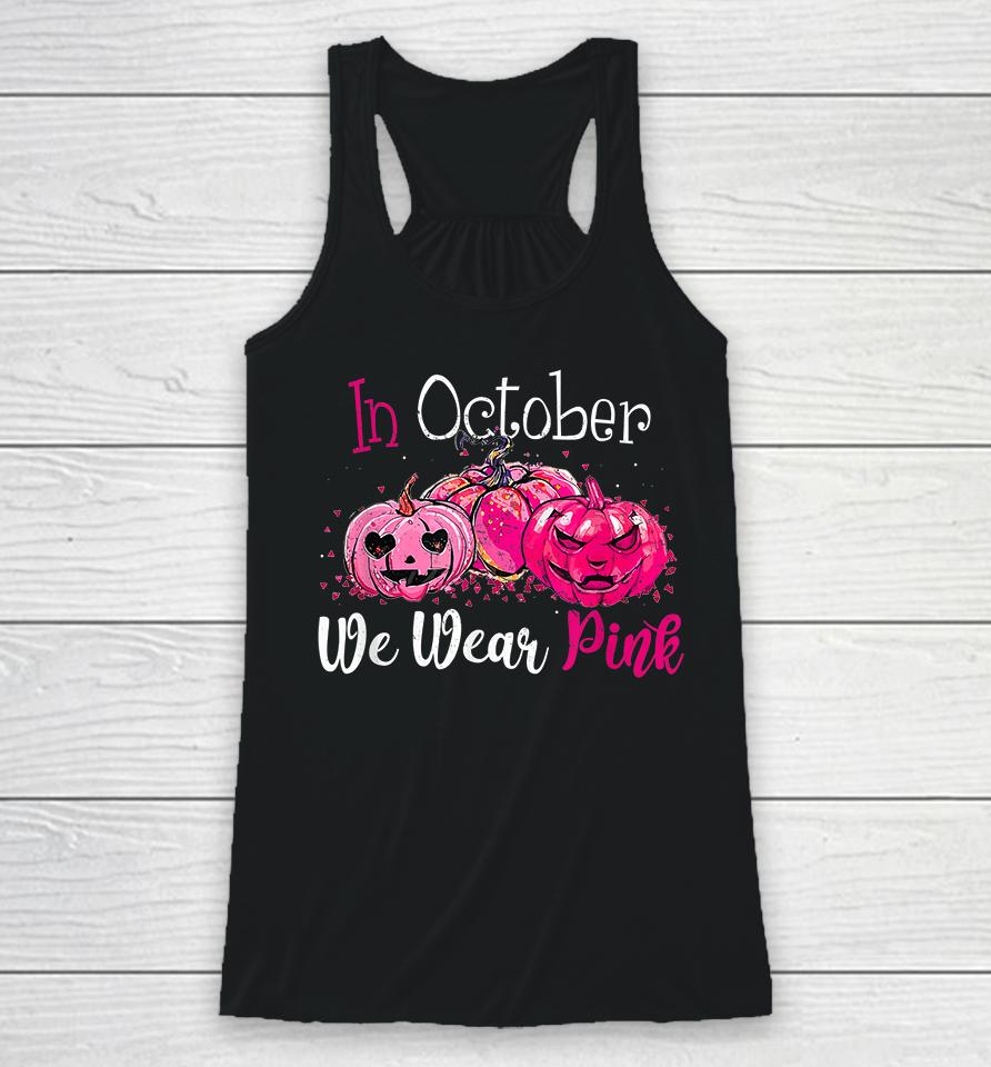In October We Wear Pink Pumpkin Breast Cancer Halloween Racerback Tank