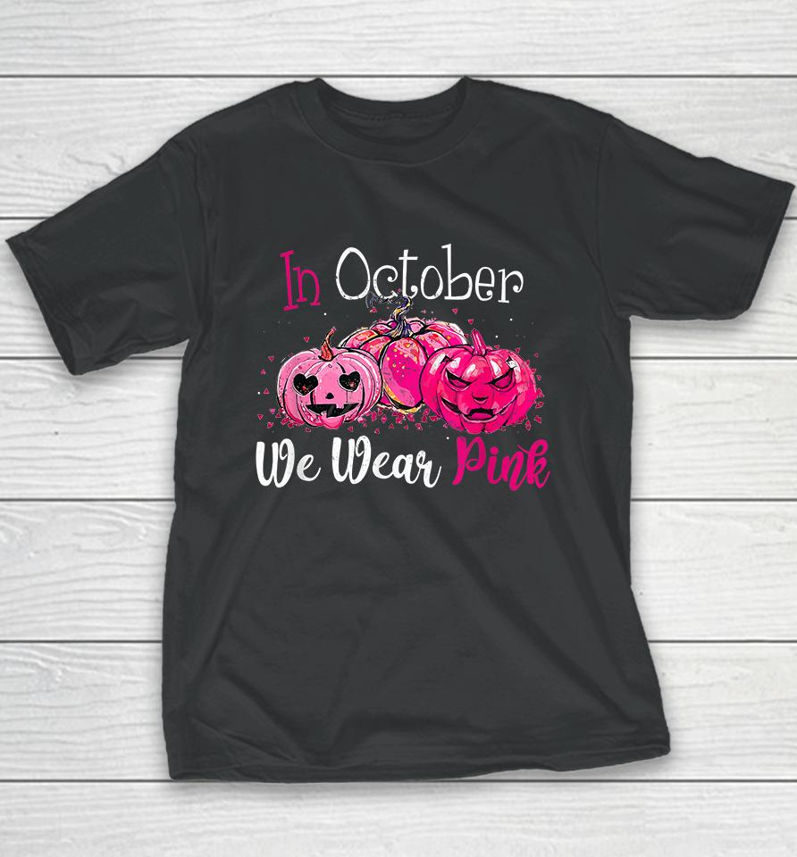 In October We Wear Pink Pumpkin Breast Cancer Halloween Youth T-Shirt