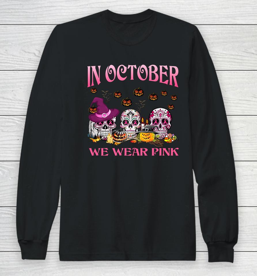 In October We Wear Pink Pumpkin Breast Cancer Halloween Long Sleeve T-Shirt