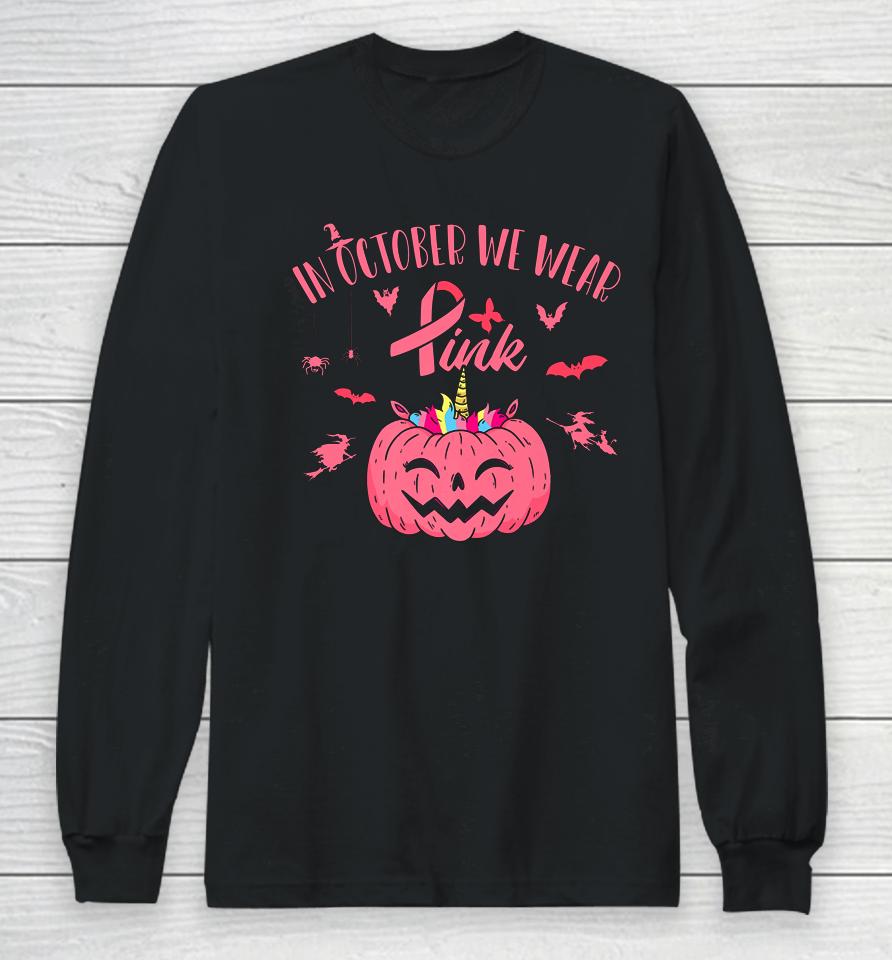 In October We Wear Pink Pumpkin Halloween Breast Cancer Gift Long Sleeve T-Shirt