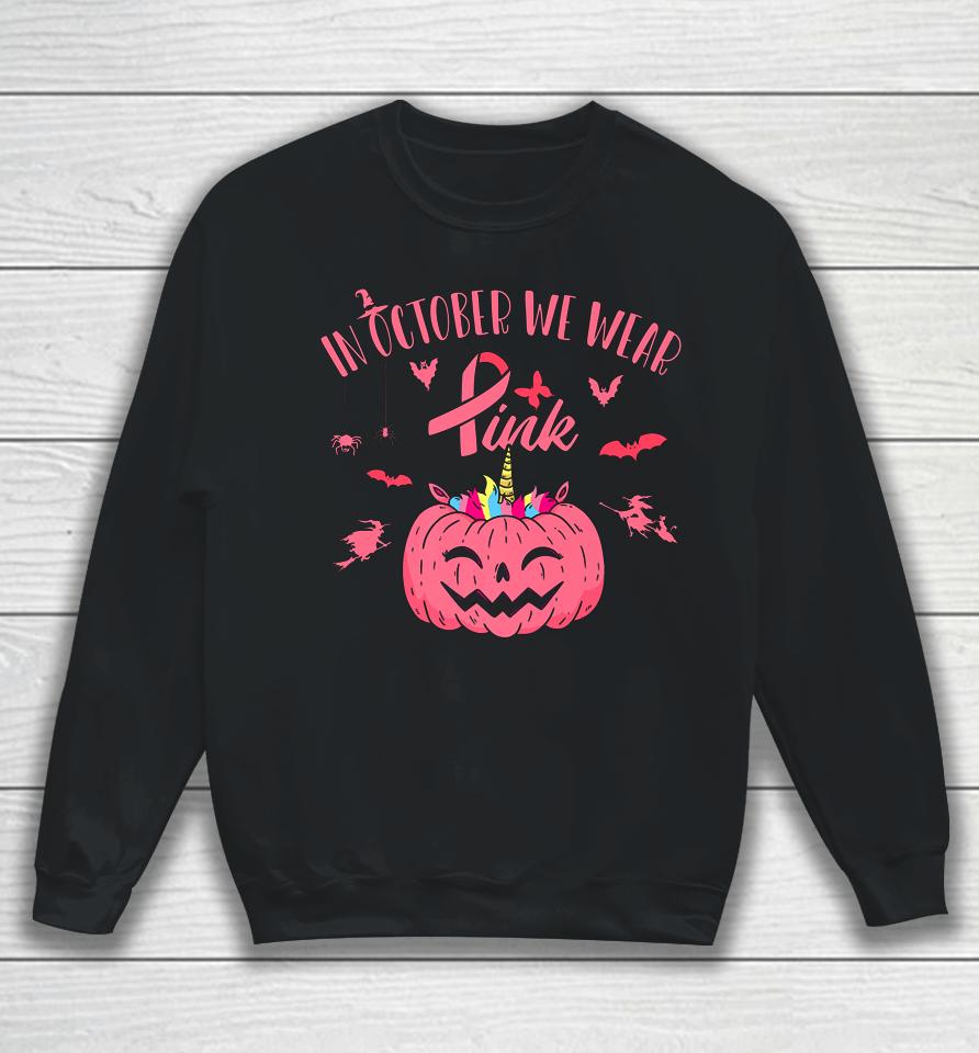 In October We Wear Pink Pumpkin Halloween Breast Cancer Gift Sweatshirt