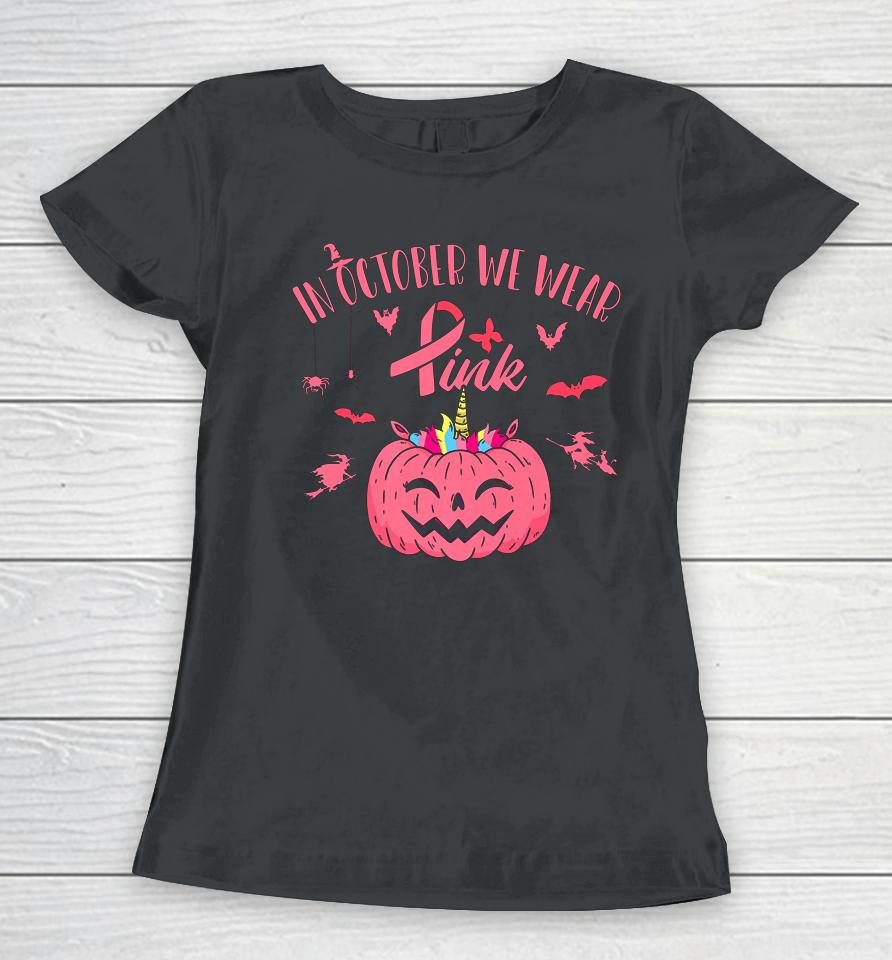 In October We Wear Pink Pumpkin Halloween Breast Cancer Gift Women T-Shirt