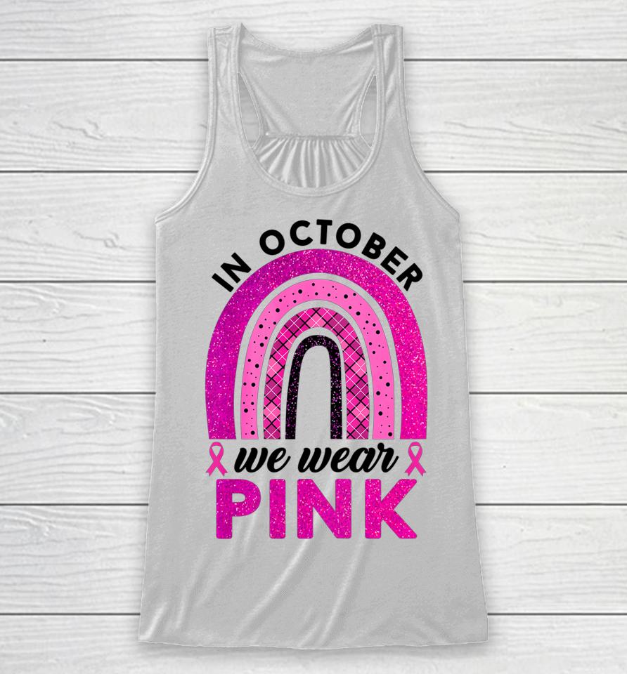 In October We Wear Pink Rainbow Breast Cancer Awareness Racerback Tank