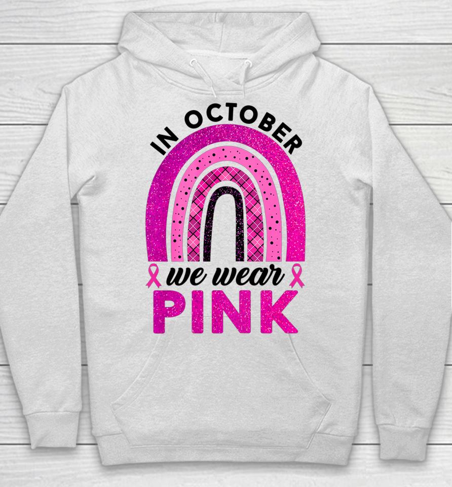 In October We Wear Pink Rainbow Breast Cancer Awareness Hoodie