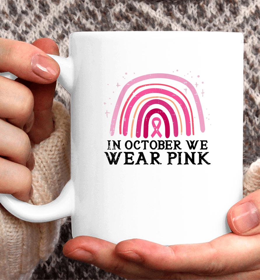 In October We Wear Pink Rainbow Breast Cancer Awareness Coffee Mug