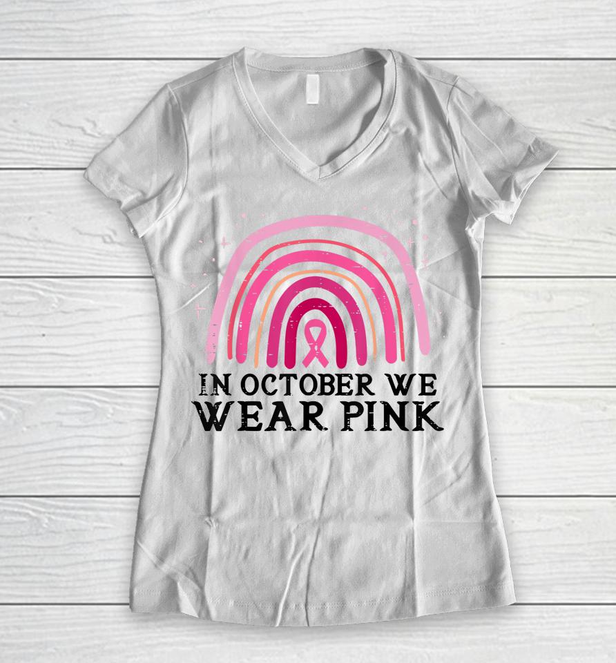 In October We Wear Pink Rainbow Breast Cancer Awareness Women V-Neck T-Shirt