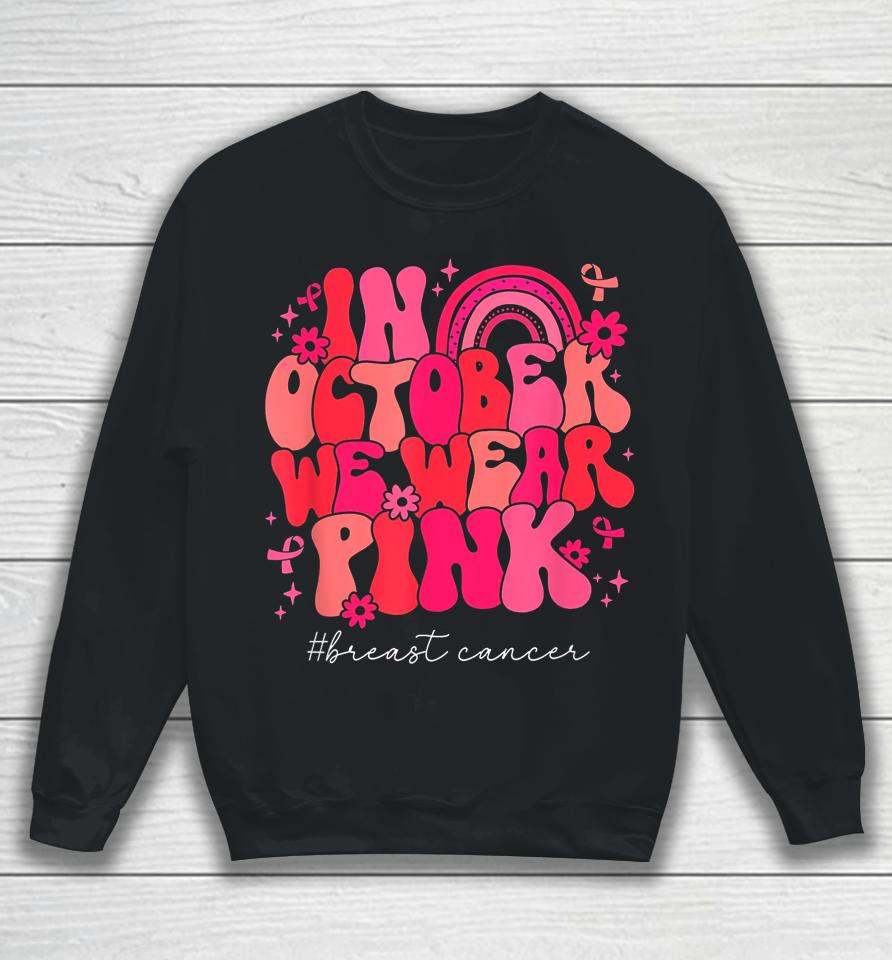 In October We Wear Pink Retro Groovy Breast Cancer Awareness Sweatshirt