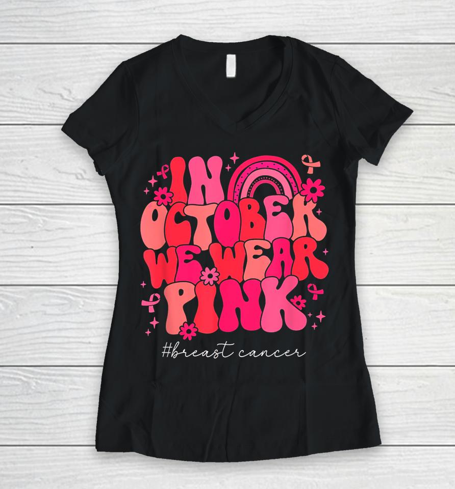 In October We Wear Pink Retro Groovy Breast Cancer Awareness Women V-Neck T-Shirt
