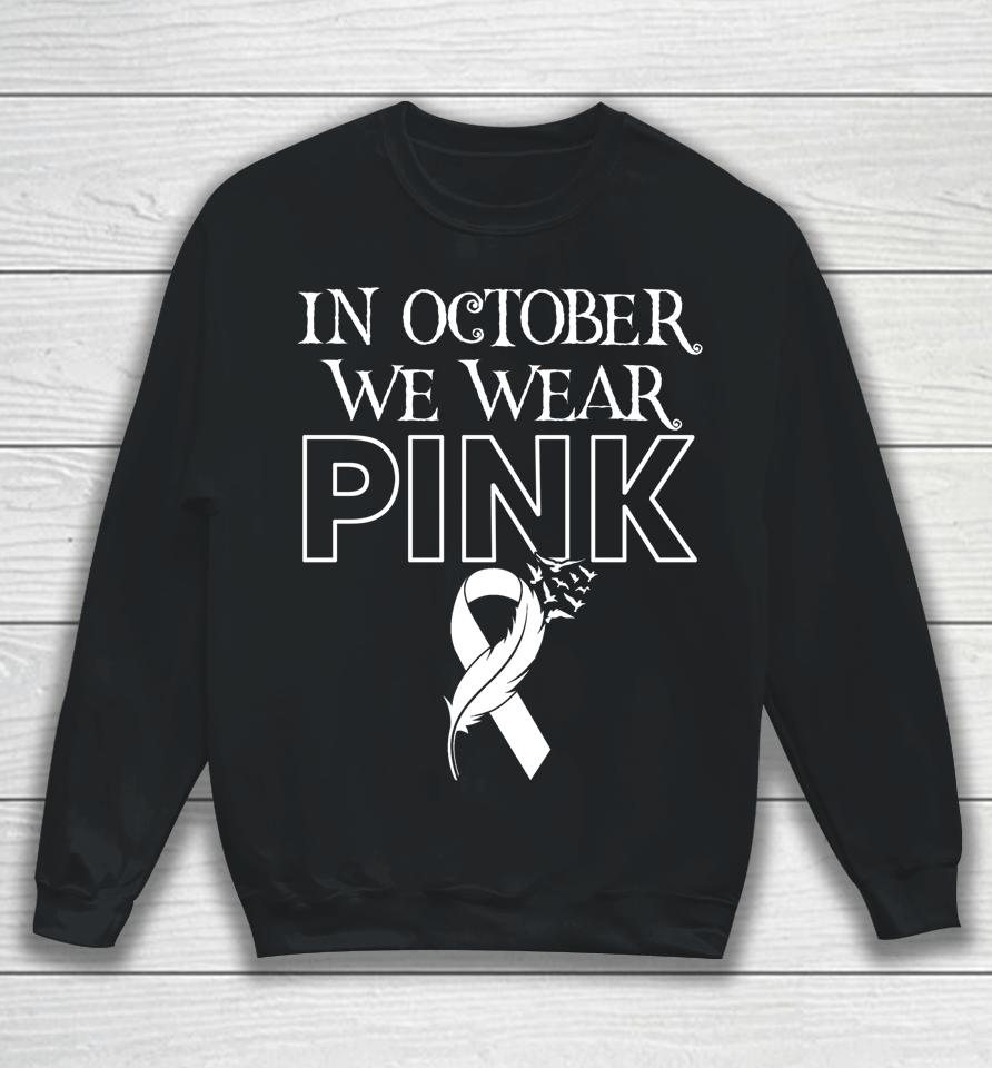 In October We Wear Pink Ribbon Breast Cancer Awareness Month Sweatshirt