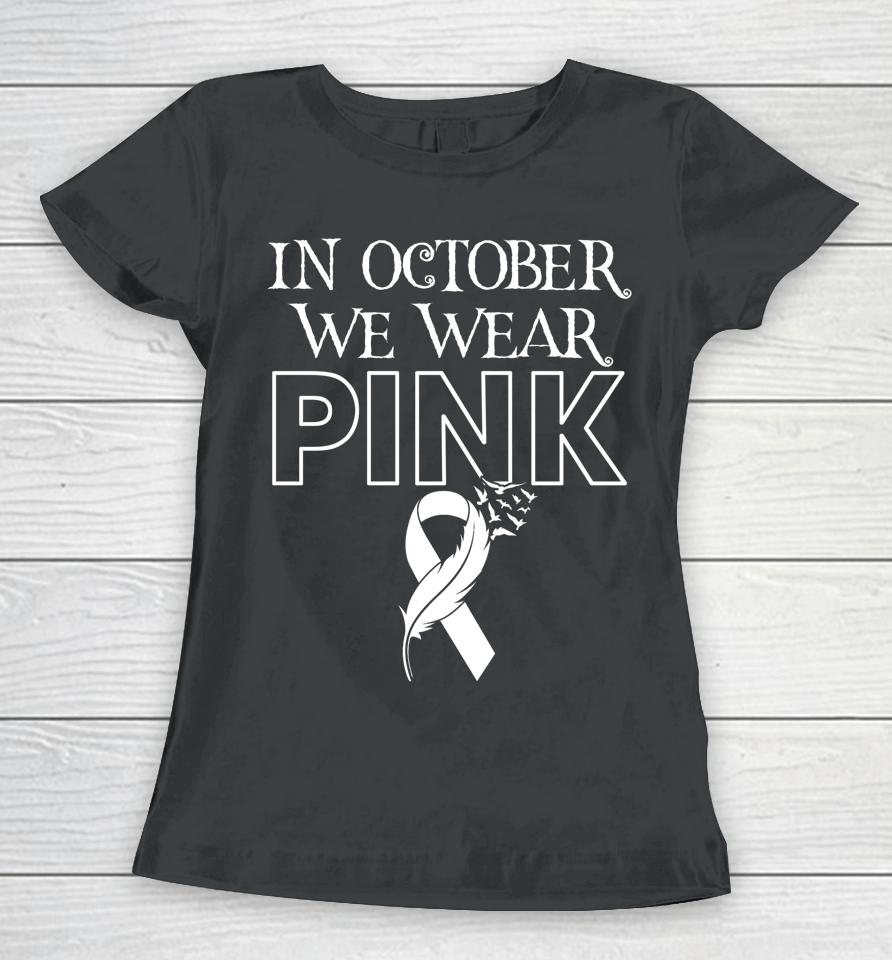 In October We Wear Pink Ribbon Breast Cancer Awareness Month Women T-Shirt