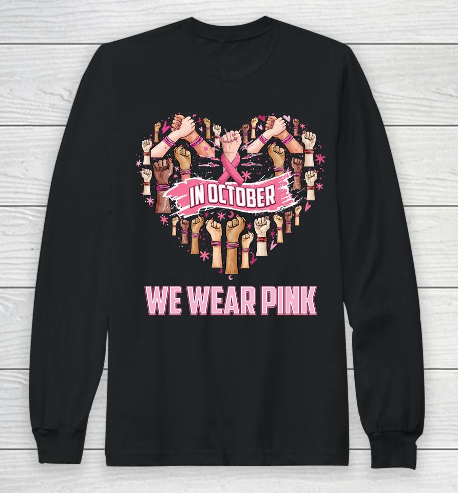 In October We Wear Pink Ribbon Breast Cancer Awareness Month Long Sleeve T-Shirt
