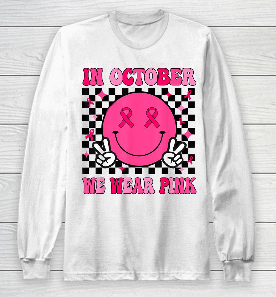 In October We Wear Pink Ribbon Breast Cancer Awareness Long Sleeve T-Shirt