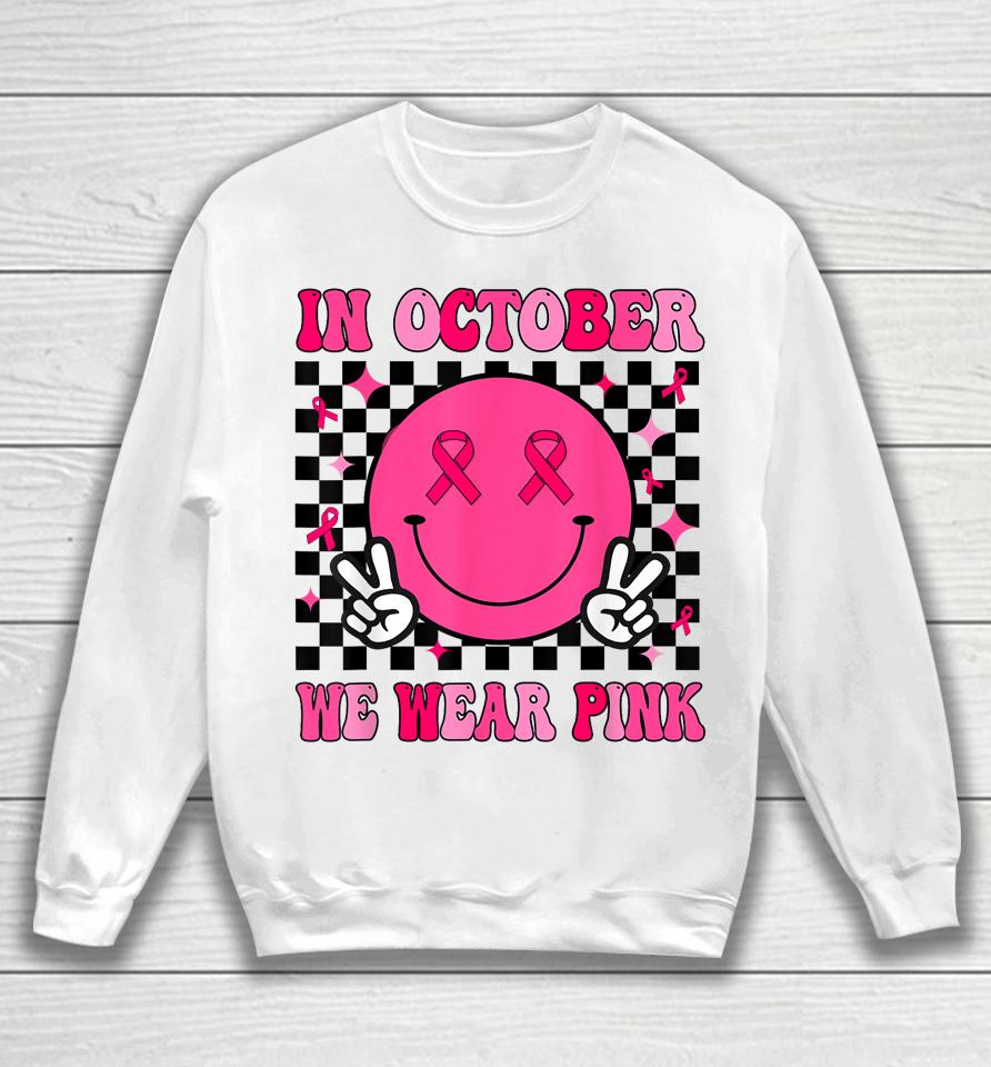 In October We Wear Pink Ribbon Breast Cancer Awareness Sweatshirt