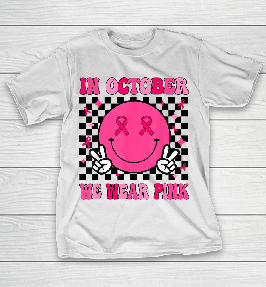 In October We Wear Pink Ribbon Breast Cancer Awareness T-Shirt